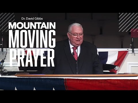 Mountain-moving Prayer | frbc.com | Dr. David Gibbs, Jr.