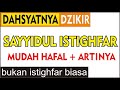 SAYYIDUL ISTIGHFAR BACAAN DZIKIR PAGI SORE JAMINAN MASUK SURGA ULANG 3X MUDAH DIHAFAL