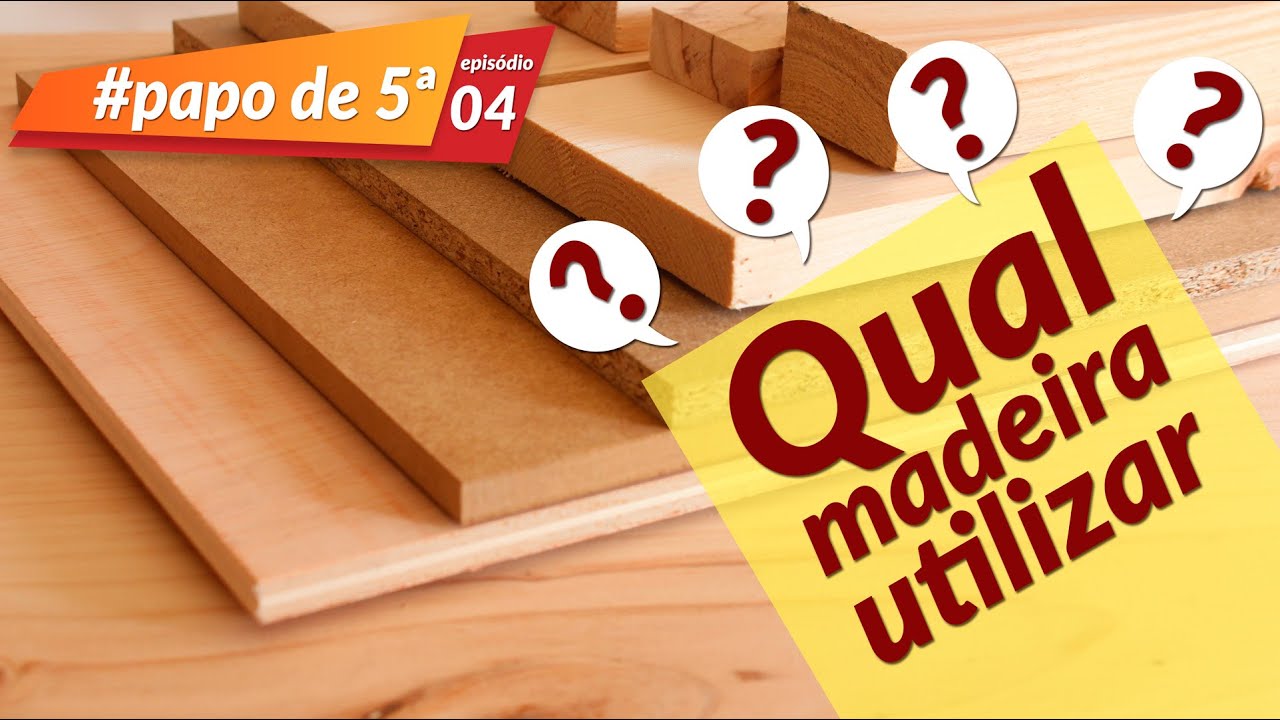QUAL MADEIRA USAR NO SEU MÓVEL #PAPODE5 EP. 04