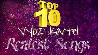 Top 10 Vybz Kartel &#39;Realest Songs&#39; - Dancehall 2017