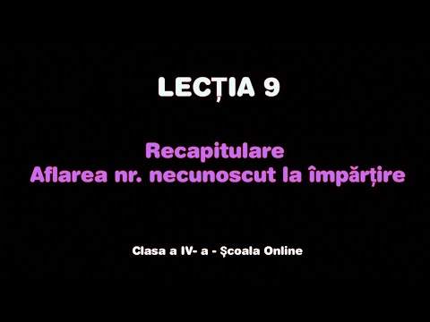 Lecția 9. Aflarea numărului necunoscut la împărţire - Recapitulare - Matematică - ŞCOALA ONLINE