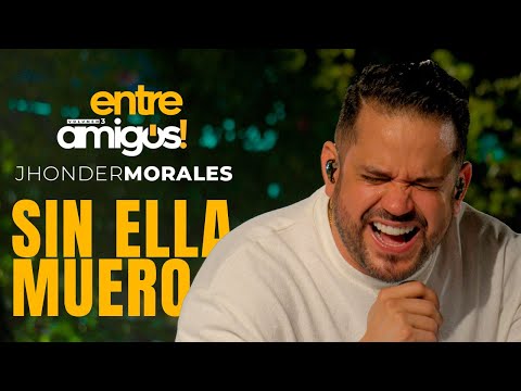 Jhonder Morales - Sin ella Muero  (En Vivo)