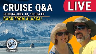 LIVE: Sunday Cruise Q&A Back from Alaska | July 13, 10:30a ET