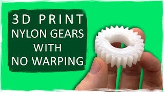 HOW TO 3D PRINT NYLON/ABS GEARS WITH NO WARPING