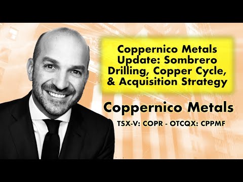 Coppernico Metals -- Sombrero Drilling, Copper Cycle, Acquisition Strategy with CEO Ivan Bebek