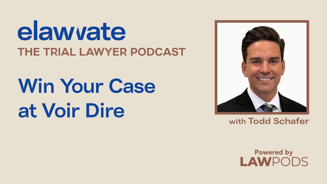 Win Your Case at Voir Dire, with Todd Schafer