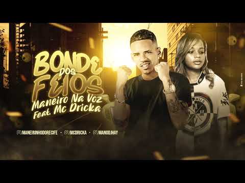 MANEIRO NA VOZ E MC DRICKA - BONDE DOS FEIOS - MÚSICA NOVA