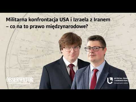 Militarna konfrontacja USA i Izraela z Iranem – co na to prawo międzynarodowe?