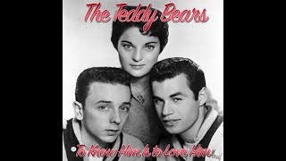 THE TEDDY BEARS - TO KNOW HIM IS TO LOVE HIM