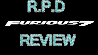 R.P.D Furious 7 Review (The Best Movie of 2015)