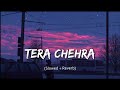 Tera Chehra [Slowed + Reverb] - Arijit Singh | Lofi Song | Softaudio Lyrics