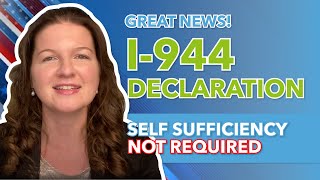 Great news! I-944 Declaration of Self Sufficiency NOT required