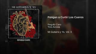 Pongan a Curtir Los Cueros - Regulo Caro, Tino Acosta (2018) Version 2009