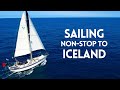Sailing 3600nm Non-Stop to ICELAND - Part 1 [EP 200]