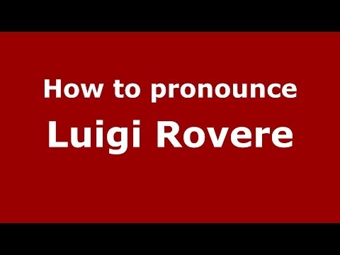 How to pronounce Luigi Rovere (Italian/Italy)  - PronounceNames.com