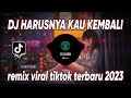 DJ HARUSNYA KAU KEMBALI REMIX VIRAL TIKTOK TERBARU 2023 FULL BASS