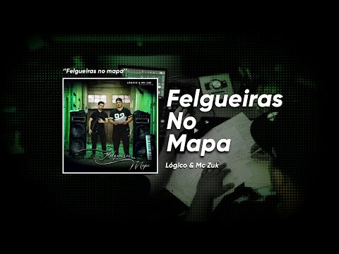 Felgueiras No Mapa - Lógico & Mc Zuk