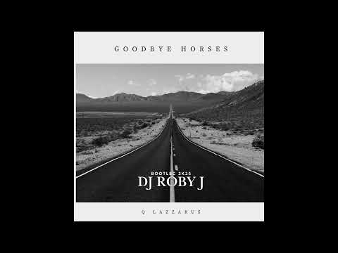 Goodbye Horses - DJ Roby J Bootleg 2k25  Q Lazzarus