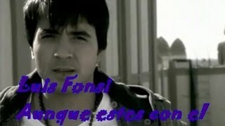 Luis Fonsi-Aunque estes con el(Letra)