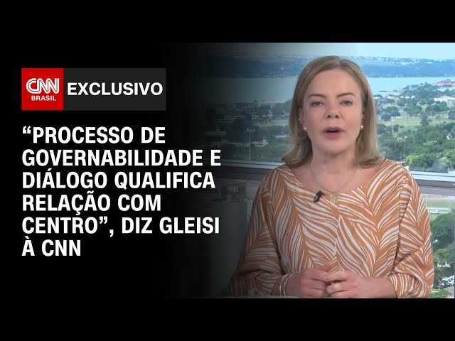 Gleisi à CNN: Processo de governabilidade qualifica relação com centro para eleição | BASTIDORES CNN