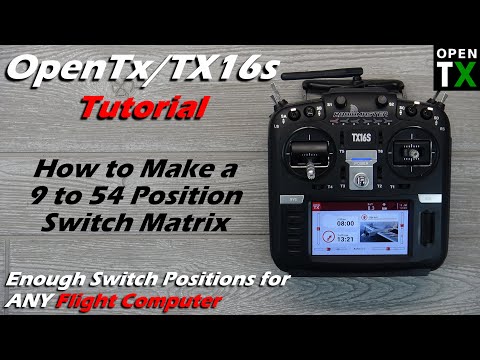 OpenTx Tutorial • 54 Position Switch Matrix • TX16s T18 Control ANY Flight Computer • [Intermediate]