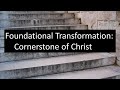 Foundational Transformation: Cornerstone of Christ