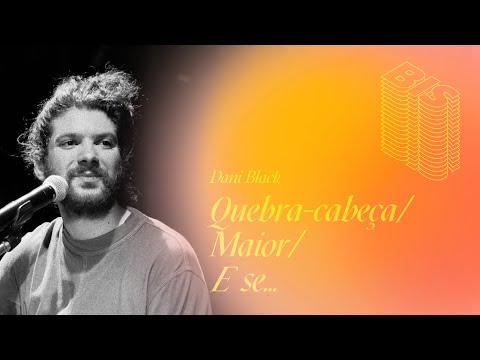 Dani Black - Quebra-Cabeça + Maior + E se.. - Frequência Rara Ao Vivo (BIS)