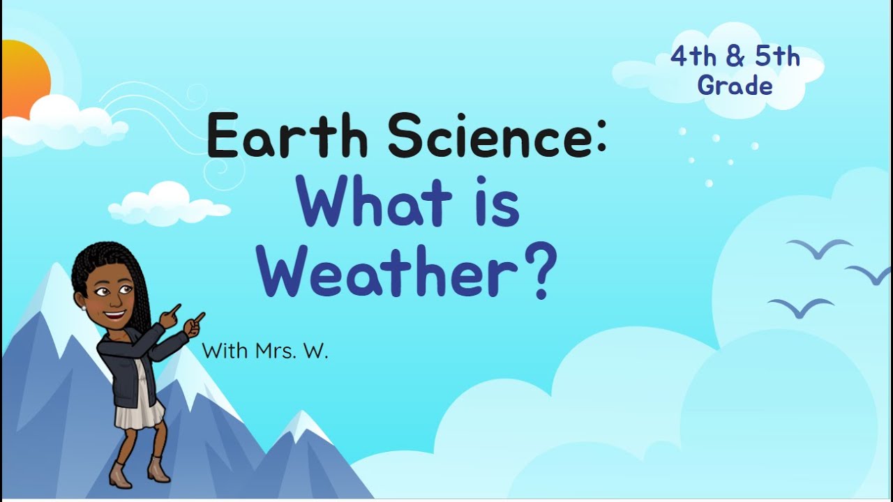 4th & 5th Grade Earth Science_What is Weather? |Mrs. W.