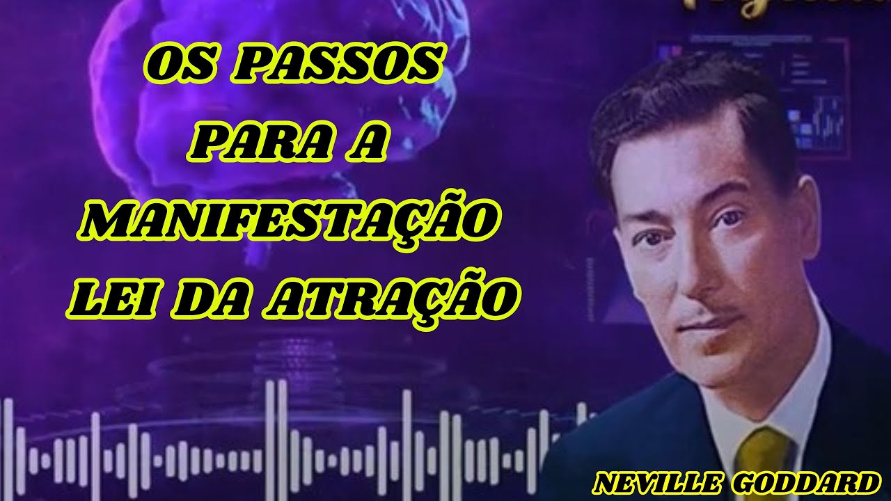 NEVILLE GODDARD OS PASSOS PARA A MANIFESTAÇÃO #leidaatração  #nevillegoddard