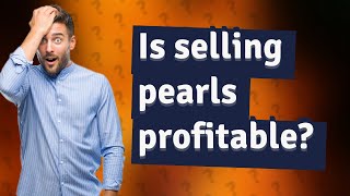 Is selling pearls profitable?