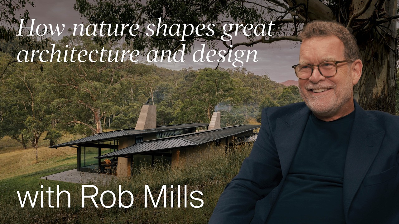 How Nature Shapes Great Architecture and Design with Rob Mills Architecture (Design Masterclass)