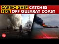 Somalia Bound Cargo Ship Catches Fire Off Gujarat Coast No Casualties Reported