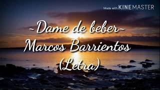 Dame de beber | Marcos Barrientos (Letra)