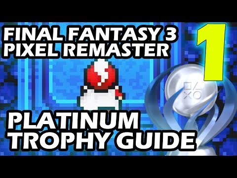 Final Fantasy 3 Pixel Remaster Platinum Trophy Guide Part 1 A 3rd Platinum