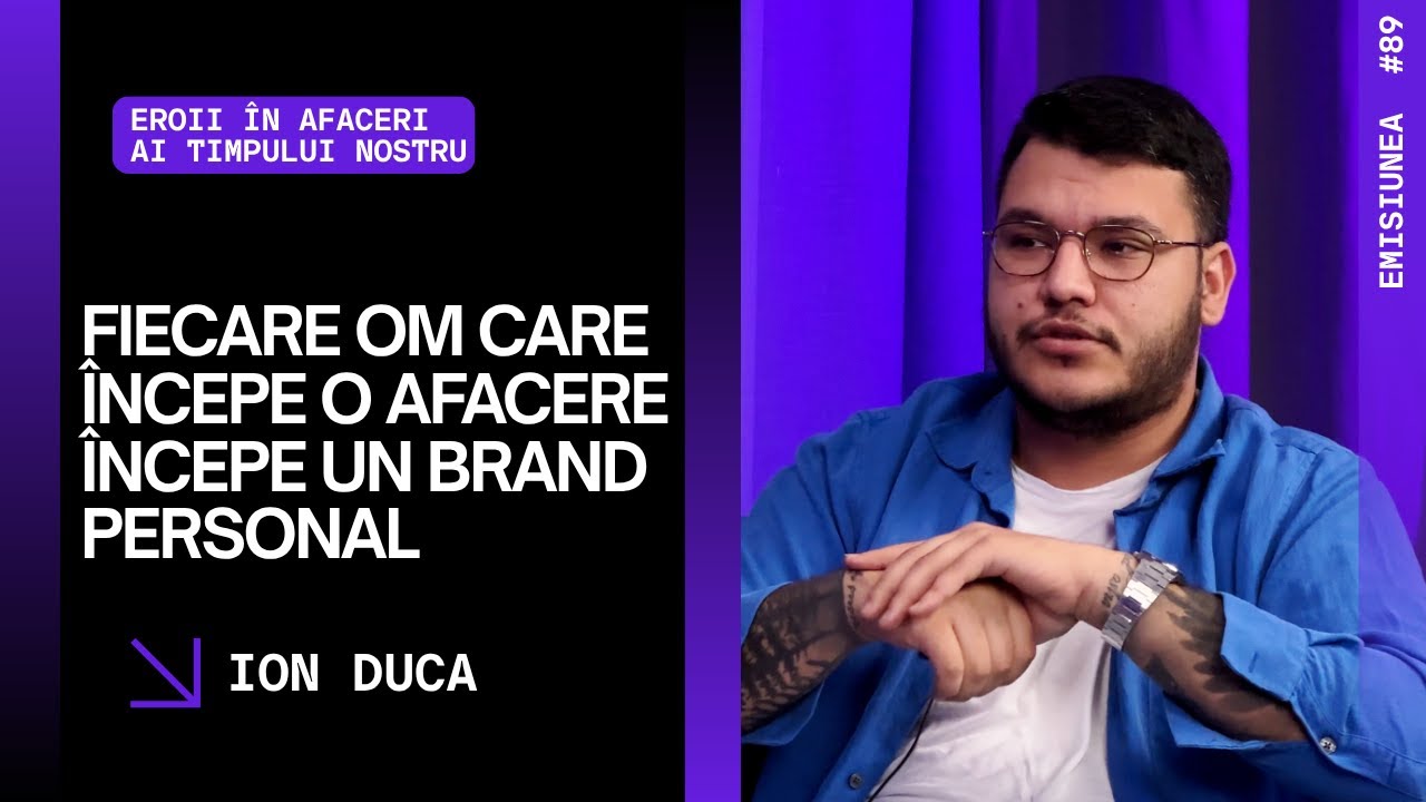 Emisiunea 89. Fiecare om care începe o afacere începe un brand personal - Ion Duca
