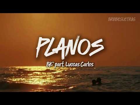 PLANOS - BK' part. Luccas Carlos (LETRA/LEGENDADO)