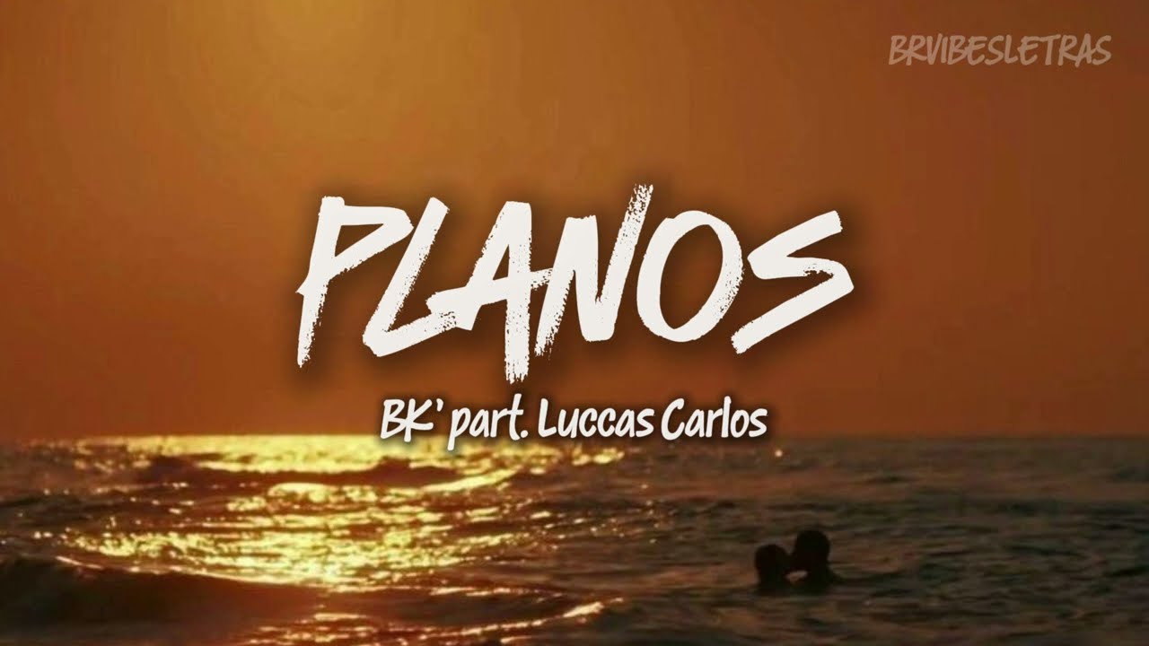 PLANOS - BK' part. Luccas Carlos (LETRA/LEGENDADO)