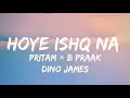Hoye Ishq Na Lyrics - Tadap | Ahan Shetty, Tara Sutaria | pritam, B Praak, Dino James
