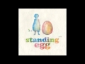 Standing Egg - To you it's breakup but not yet ...