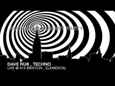 Techno , mix , feb ,2014 GLOBAL BROADCAST PARTY , DAVE HUB LIVE @ the 414 Brixton