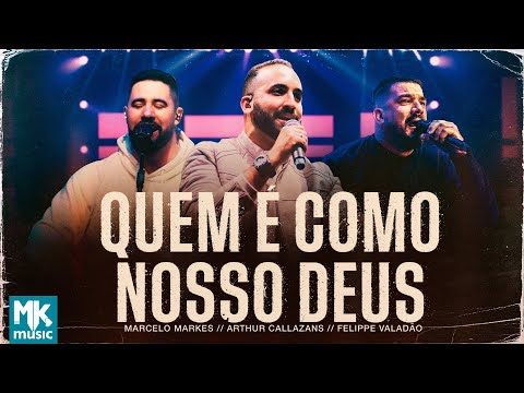 Quem É Como Nosso Deus (part. Marcelo Markes E Felippe Valadão) - Arthur Callazans