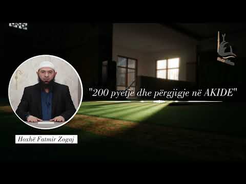 200 pyetje dhe përgjigje në Akide 9 - Hoxhë Fatmir Zogaj