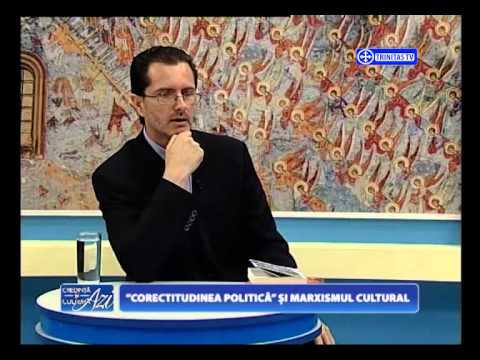 Credinţa şi cultura azi. „Corectitudinea politică” și marxismul cultural (06.07.2015)