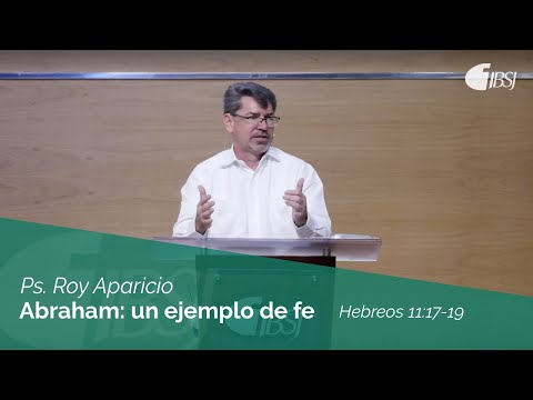 Abraham: un ejemplo de fe | Hebreos 11:17-19 | Ps. Roy Aparicio