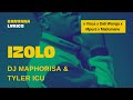 Izolo - DJ Maphorisa & Tyler ICU feat. Madumane, Mpura, Daliwonga & Visca (Lyric Video)