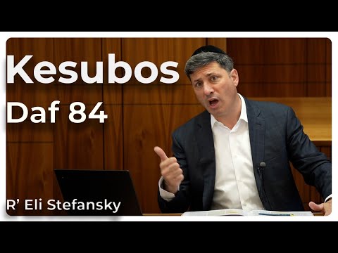 Daf Yomi Kesubos Daf 84 by R’ Eli Stefansky