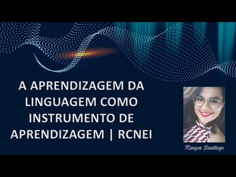 A Aprendizagem da linguagem como instrumento de aprendizagem|RCNEI Com Karyne Santiago