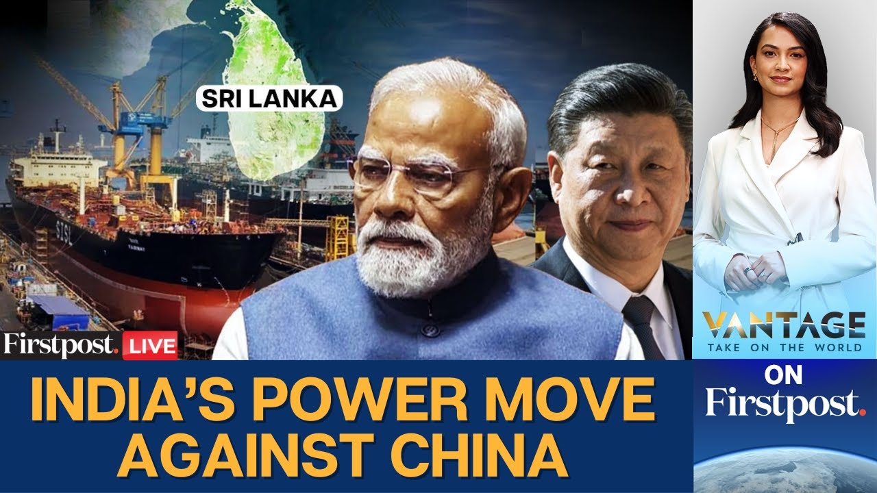 LIVE: India’s Big Move Against China | MDL Takes Control of Colombo Dockyard | Vantage on Firstpost