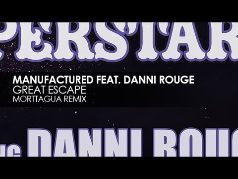 Manufactured Superstars featuring Danni Rouge - Great Escape (Morttagua Remix)
