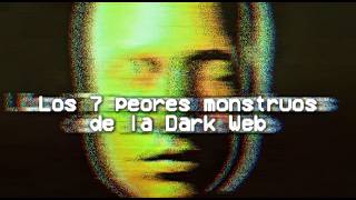 TOP: Los 7 monstruos que han existido en la DARK WEB